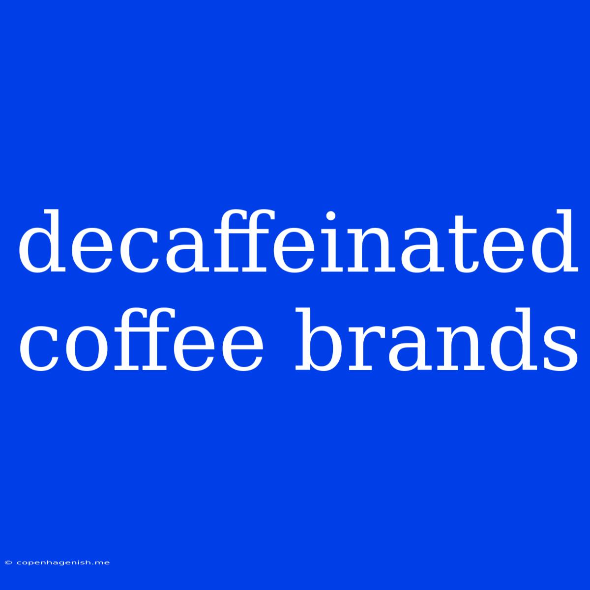 Decaffeinated Coffee Brands