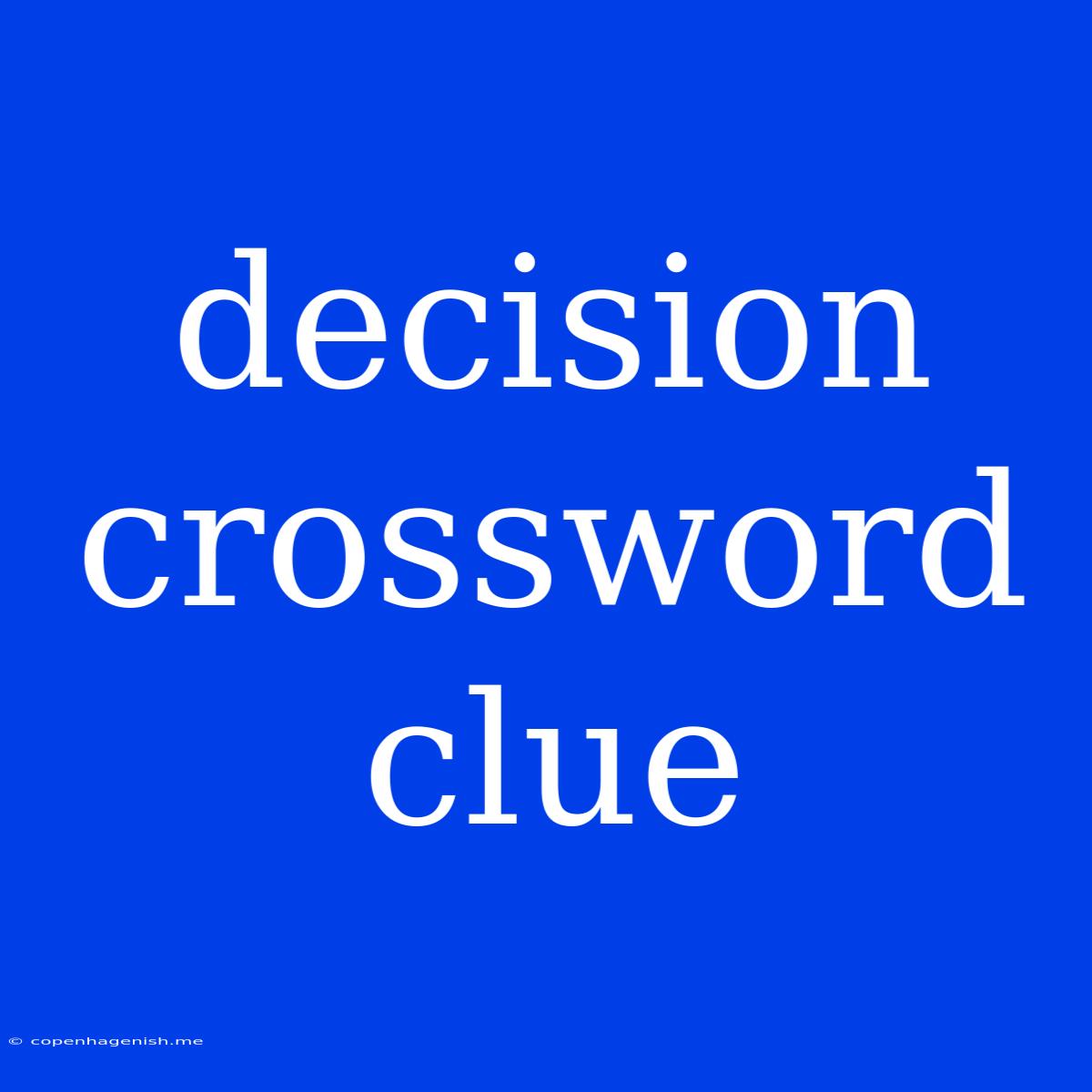 Decision Crossword Clue