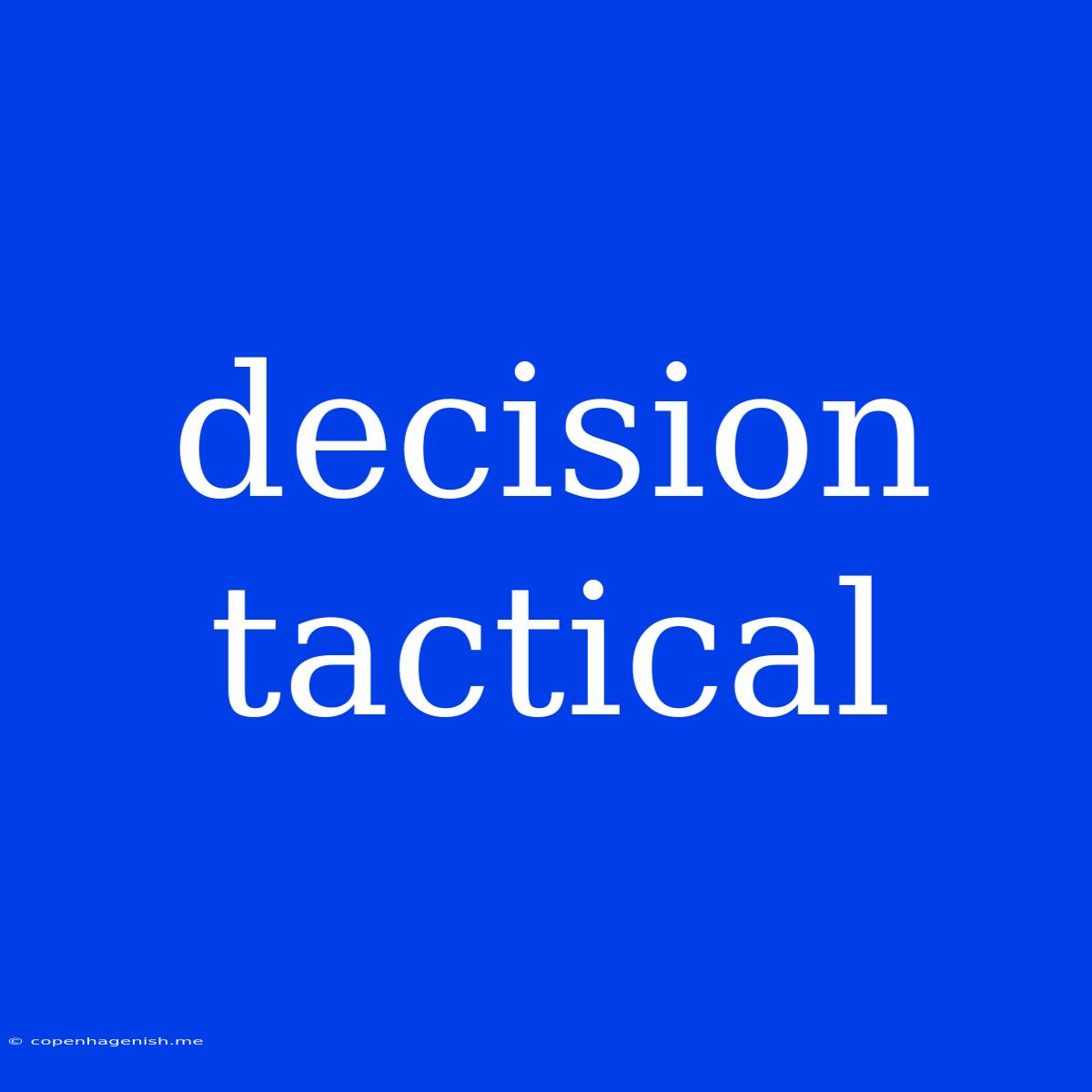 Decision Tactical