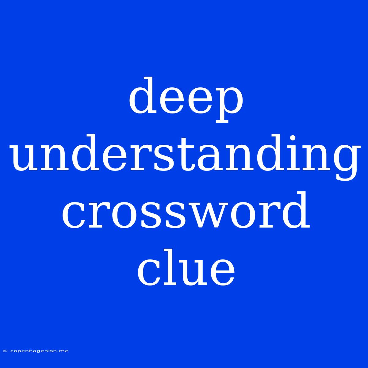 Deep Understanding Crossword Clue