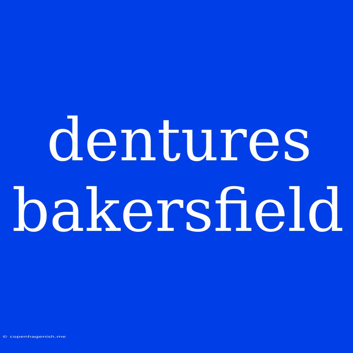 Dentures Bakersfield