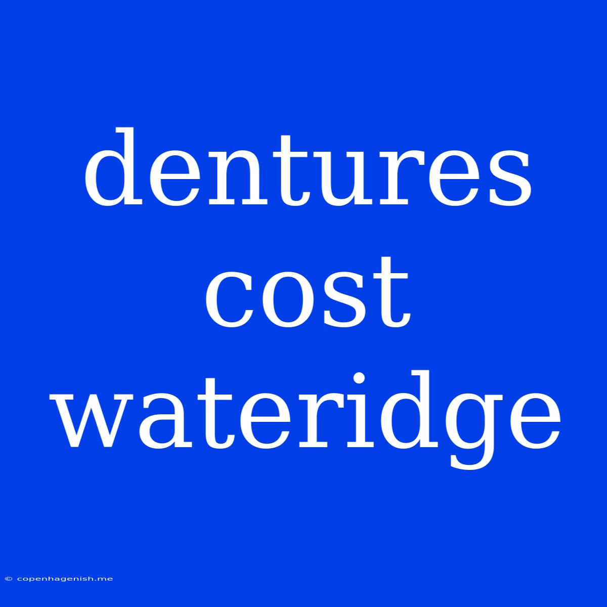 Dentures Cost Wateridge