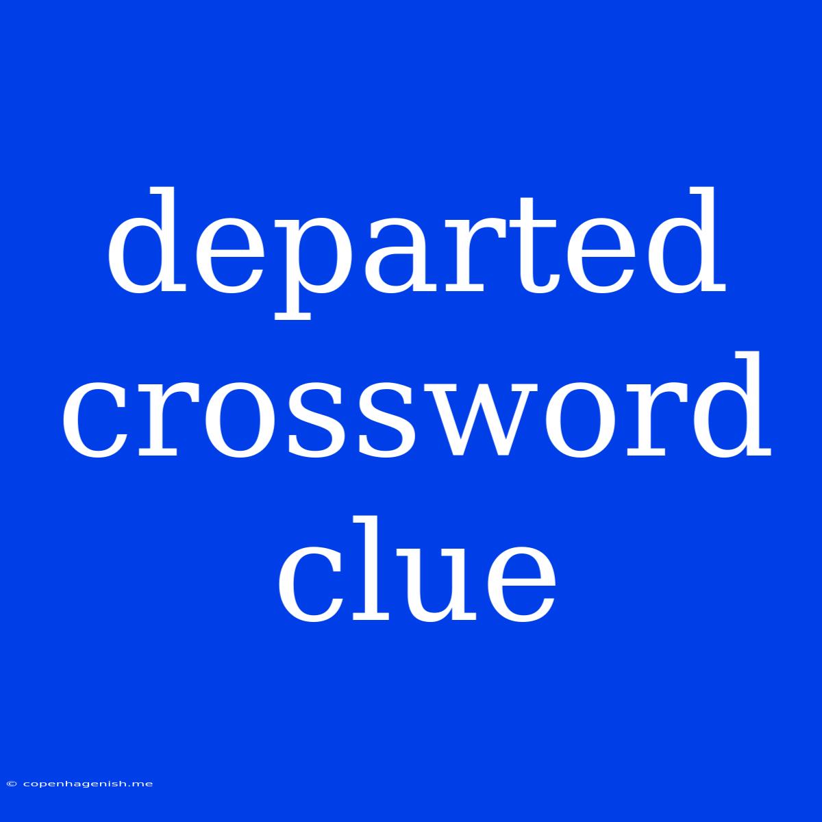 Departed Crossword Clue