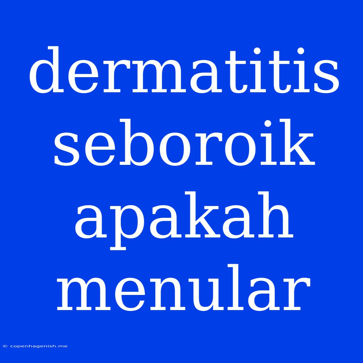 Dermatitis Seboroik Apakah Menular