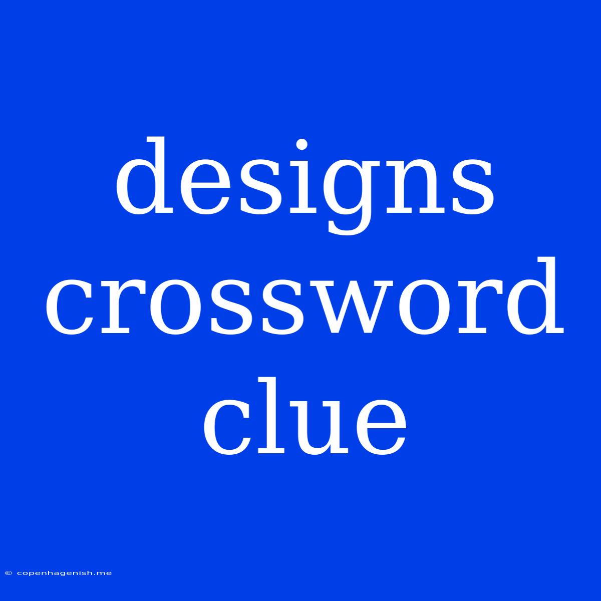 Designs Crossword Clue