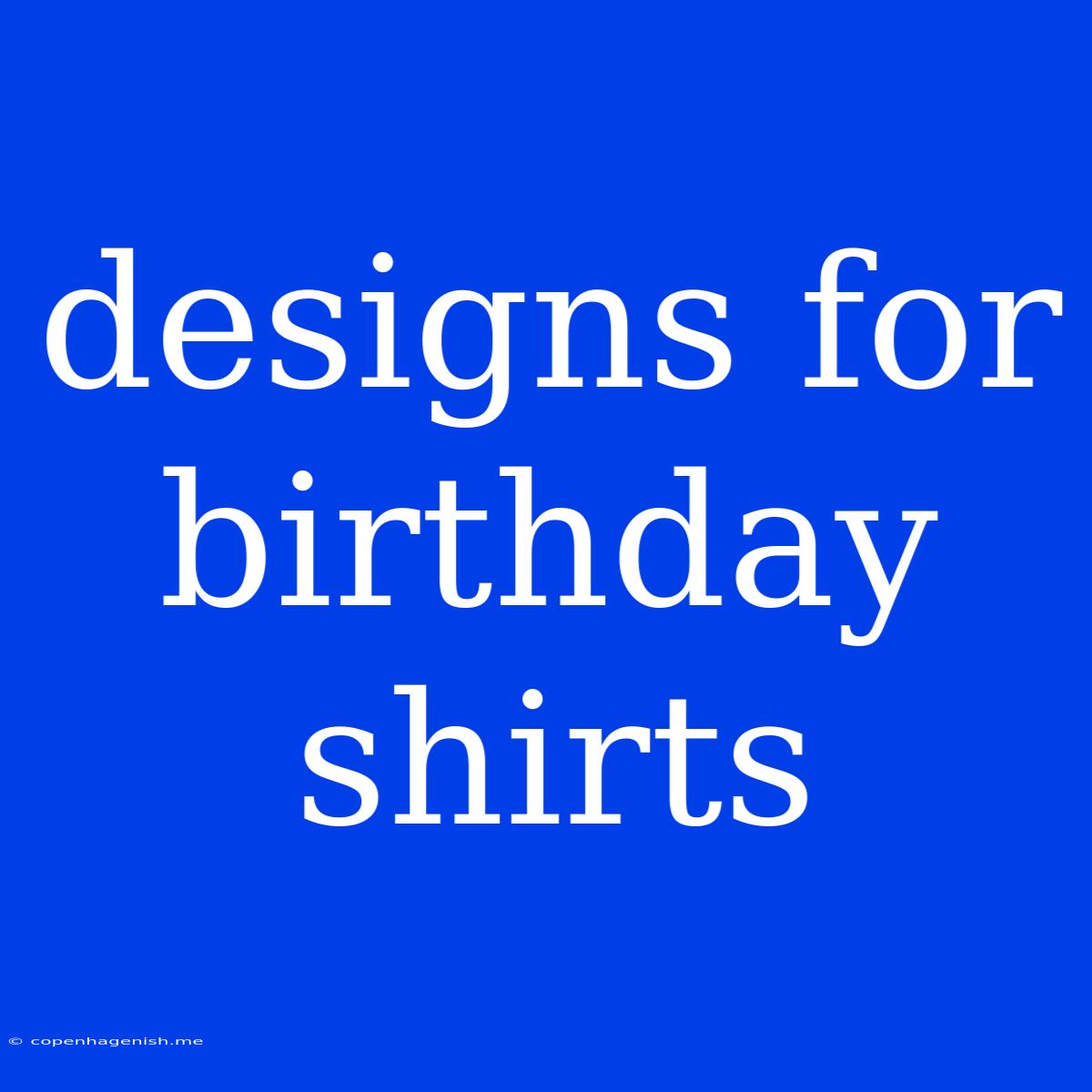 Designs For Birthday Shirts