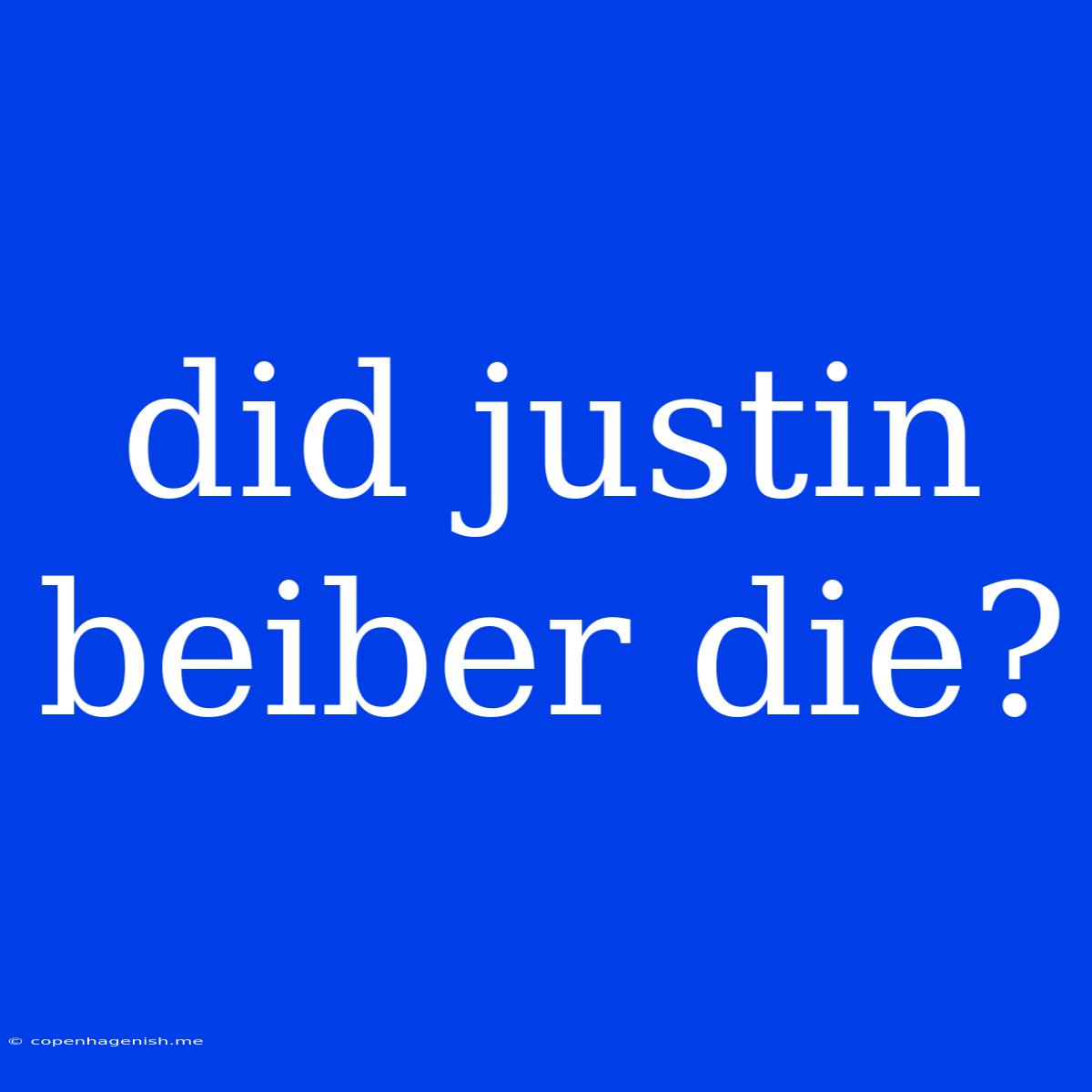 Did Justin Beiber Die?