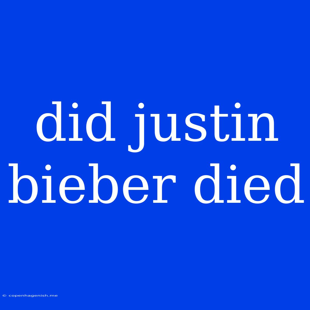 Did Justin Bieber Died