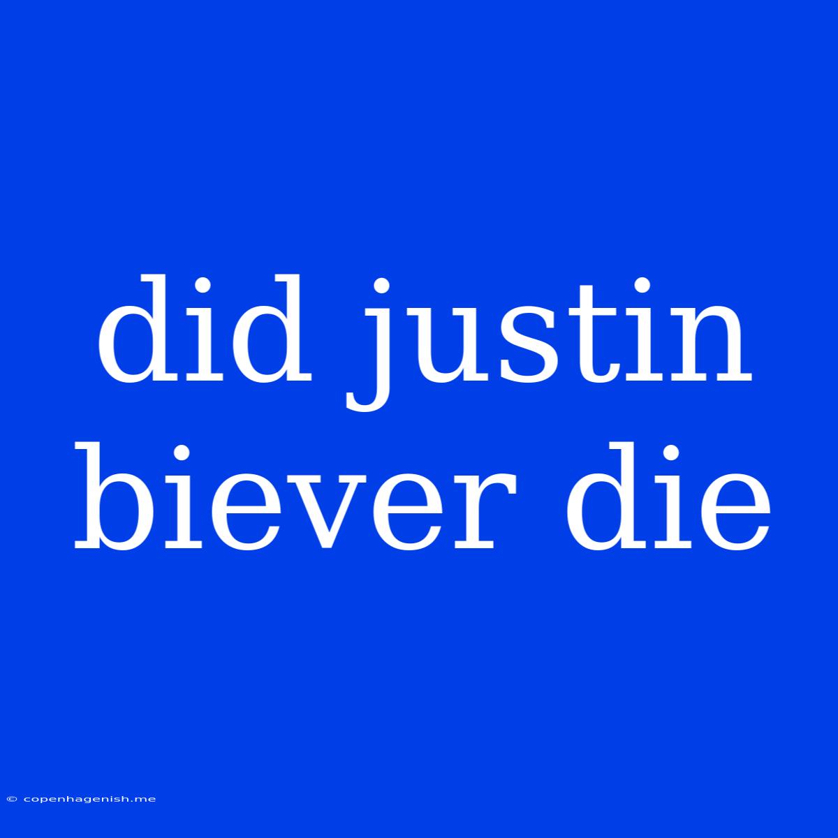 Did Justin Biever Die