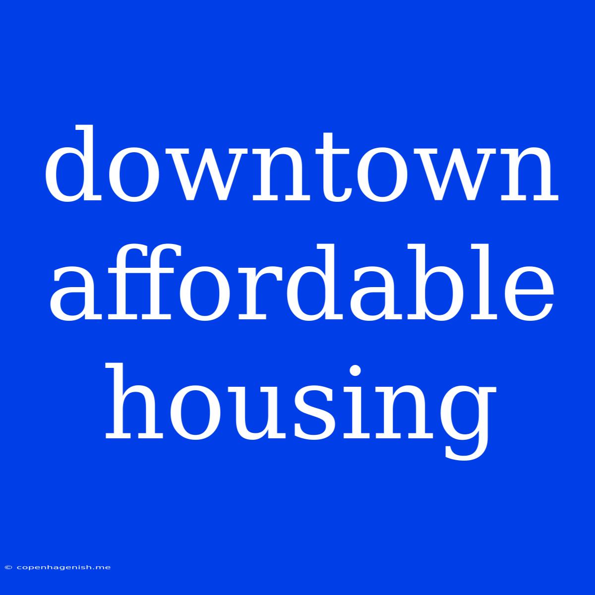 Downtown Affordable Housing