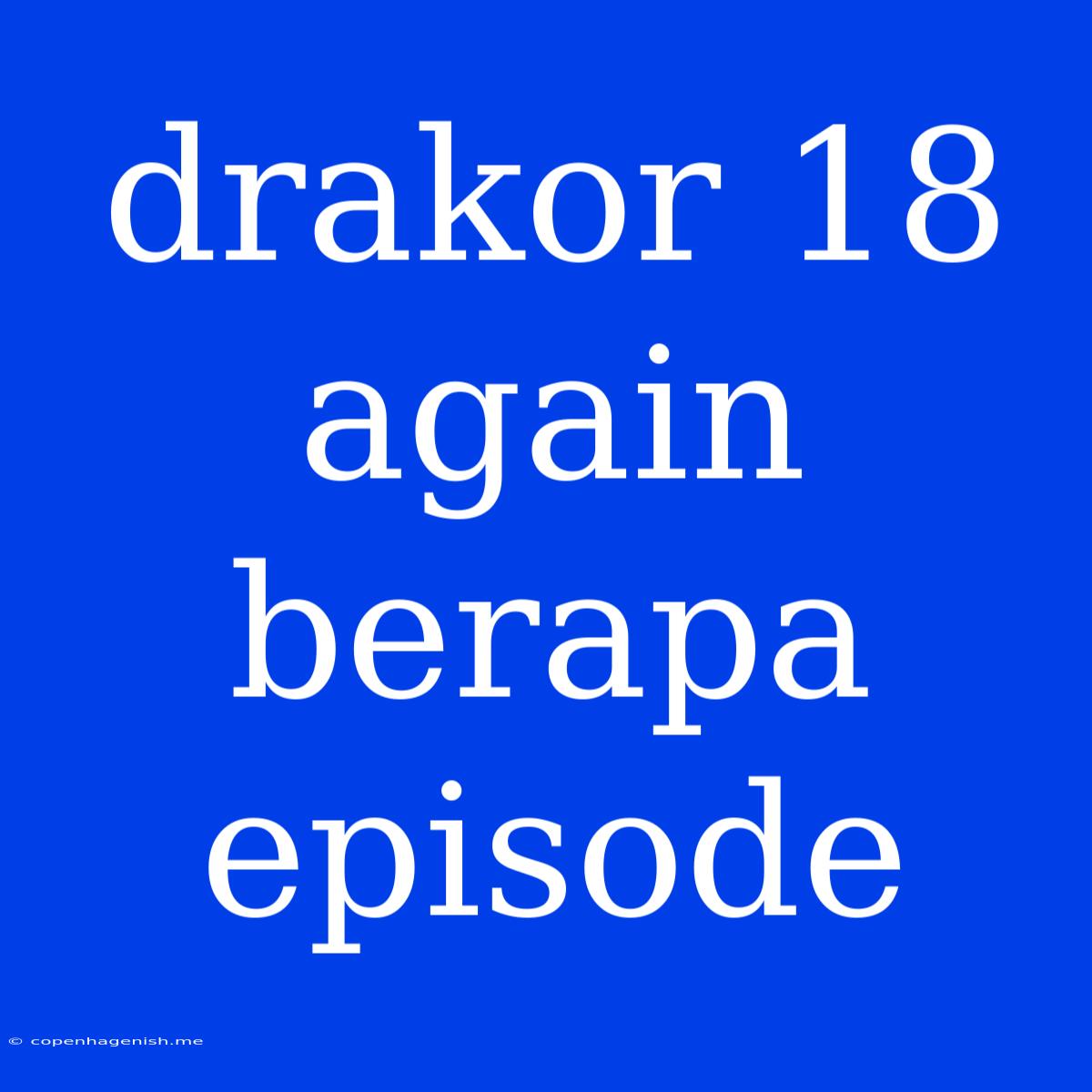 Drakor 18 Again Berapa Episode