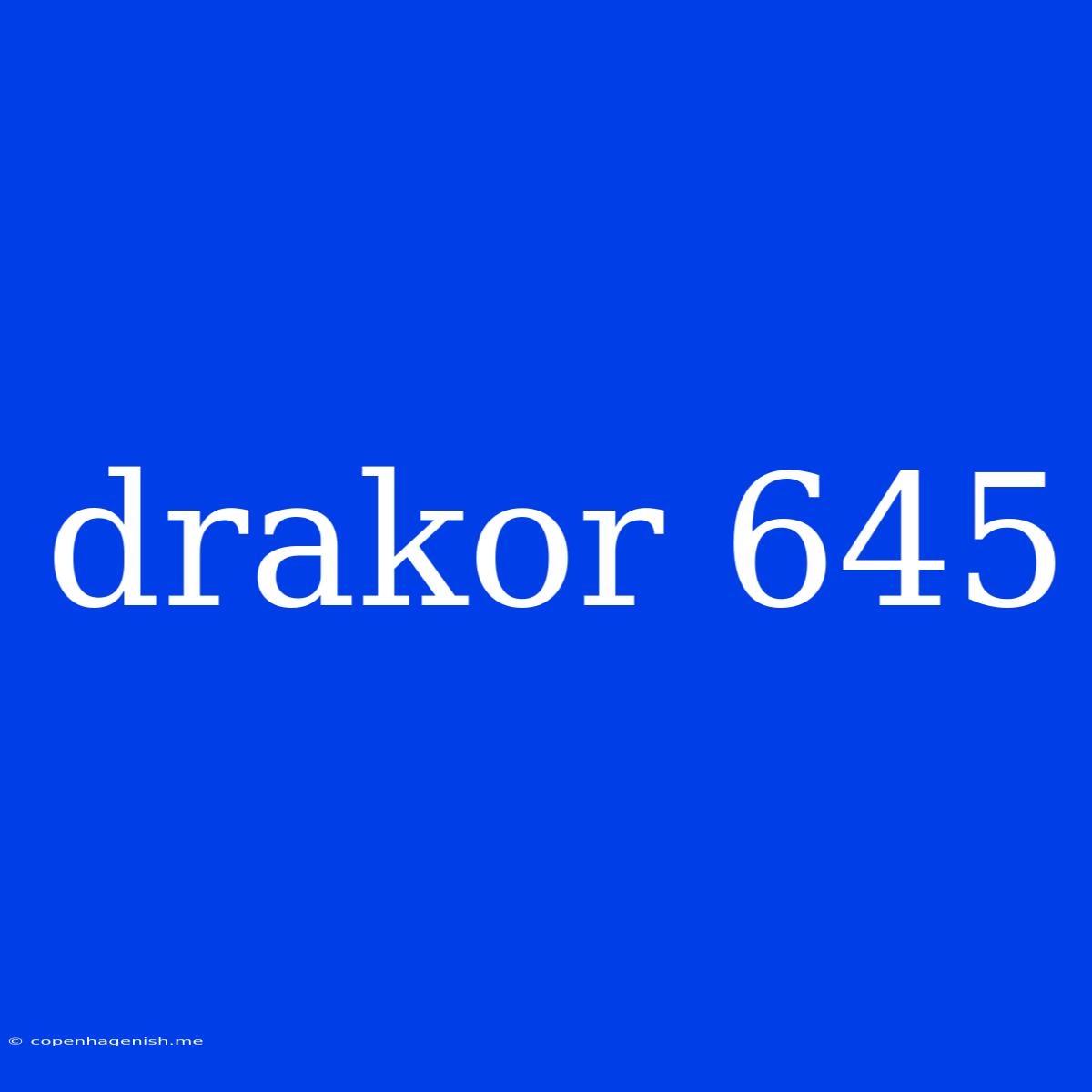 Drakor 645