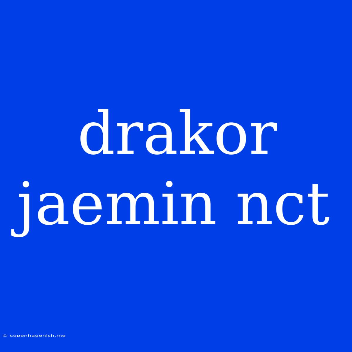 Drakor Jaemin Nct