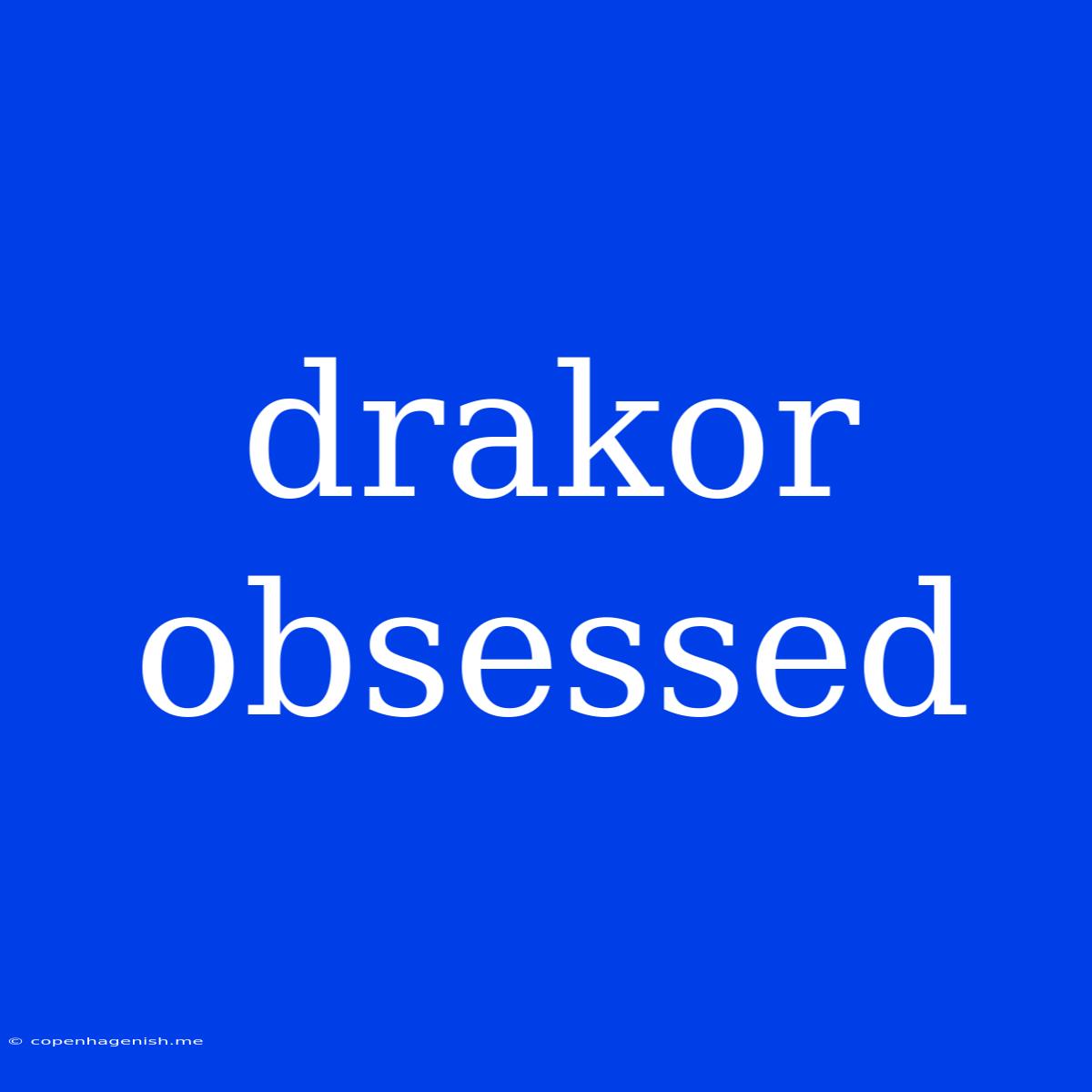 Drakor Obsessed