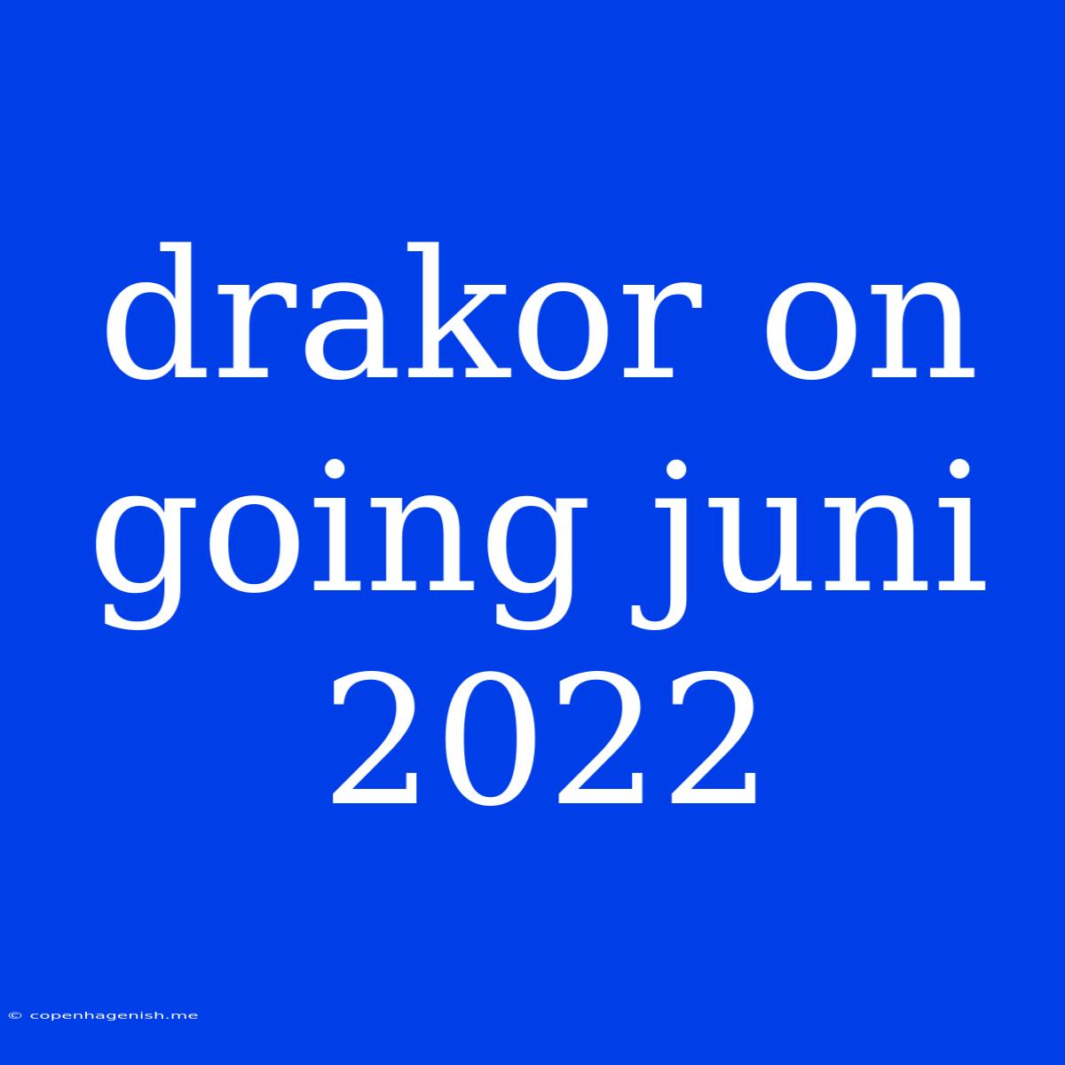 Drakor On Going Juni 2022