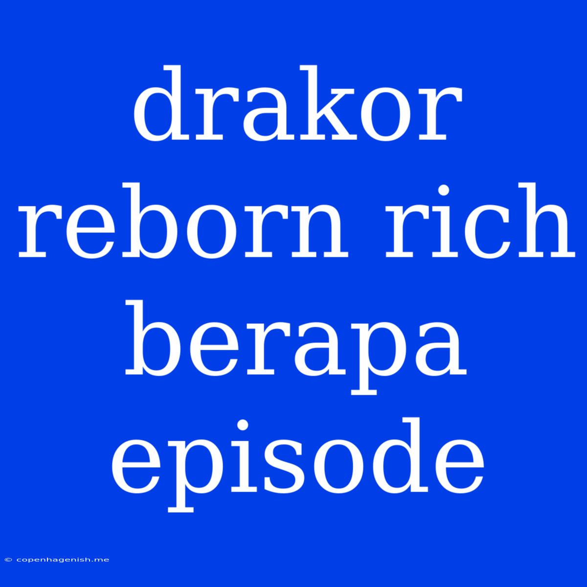 Drakor Reborn Rich Berapa Episode