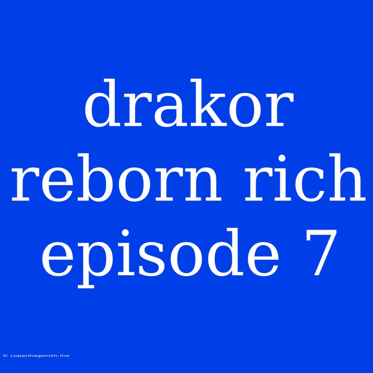 Drakor Reborn Rich Episode 7