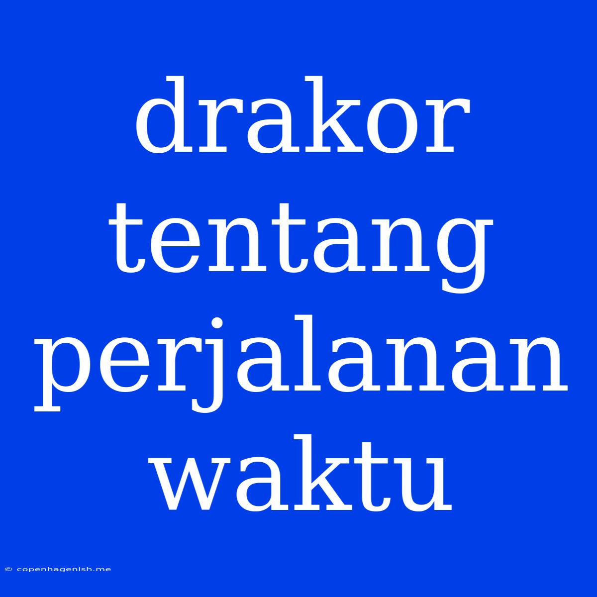 Drakor Tentang Perjalanan Waktu