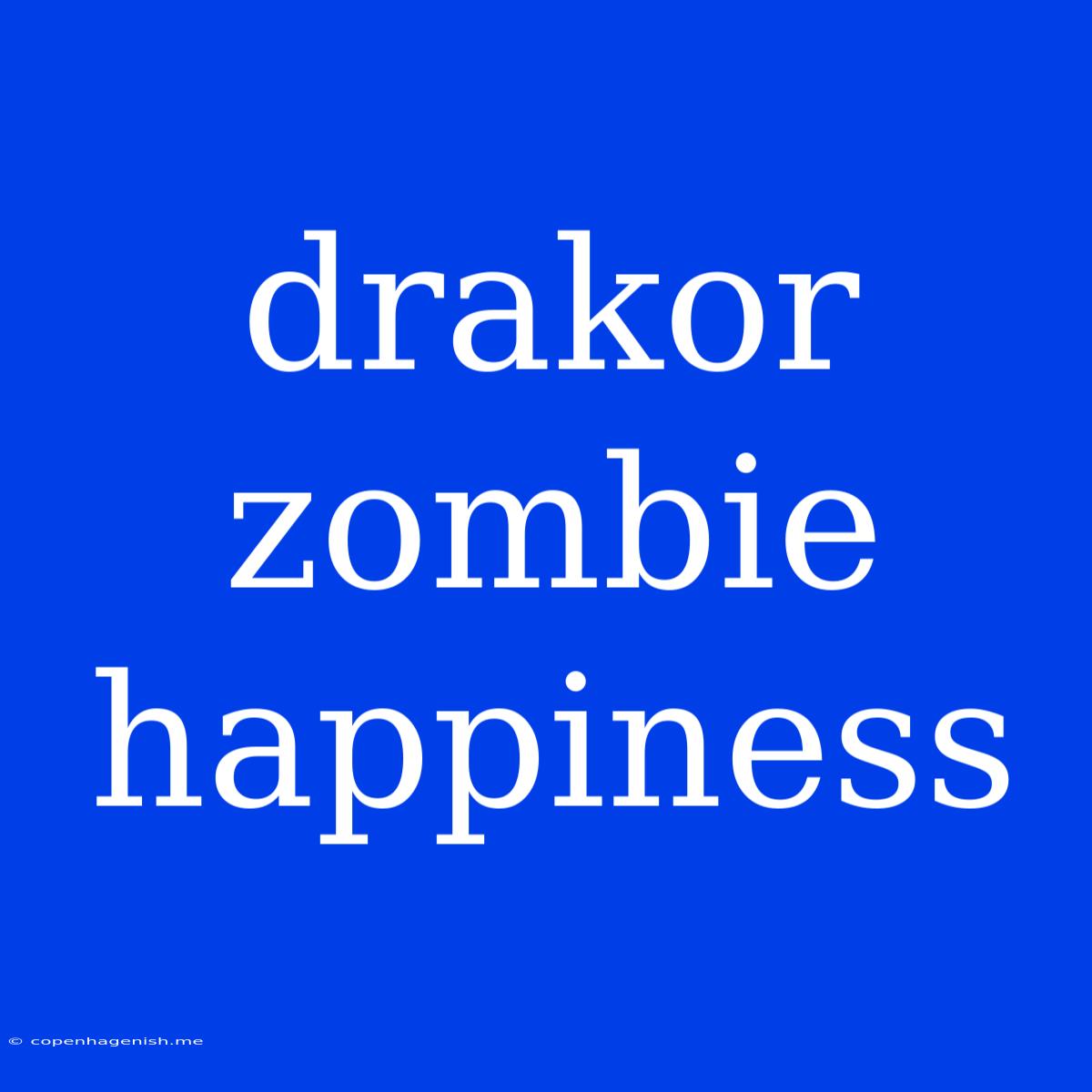 Drakor Zombie Happiness