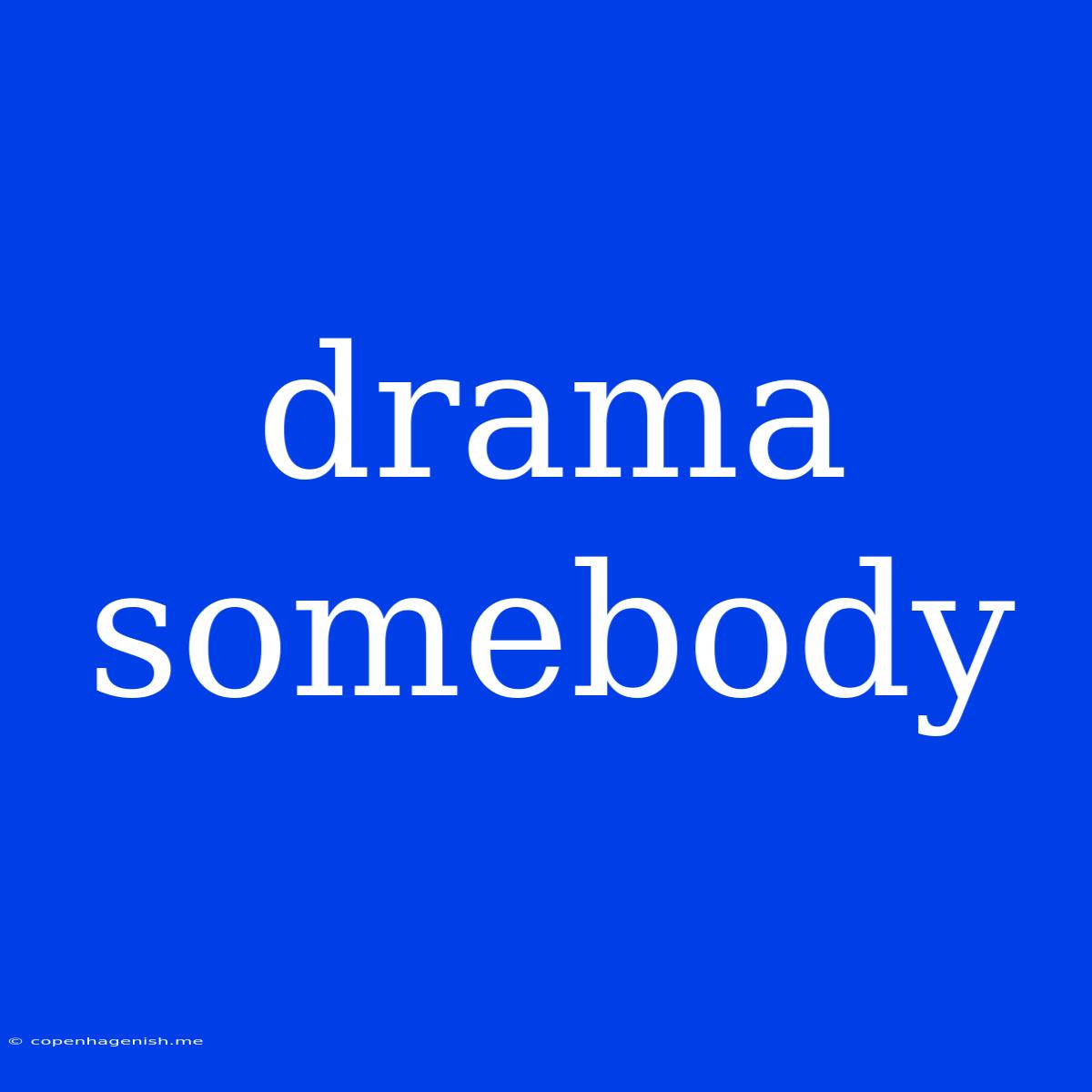 Drama Somebody