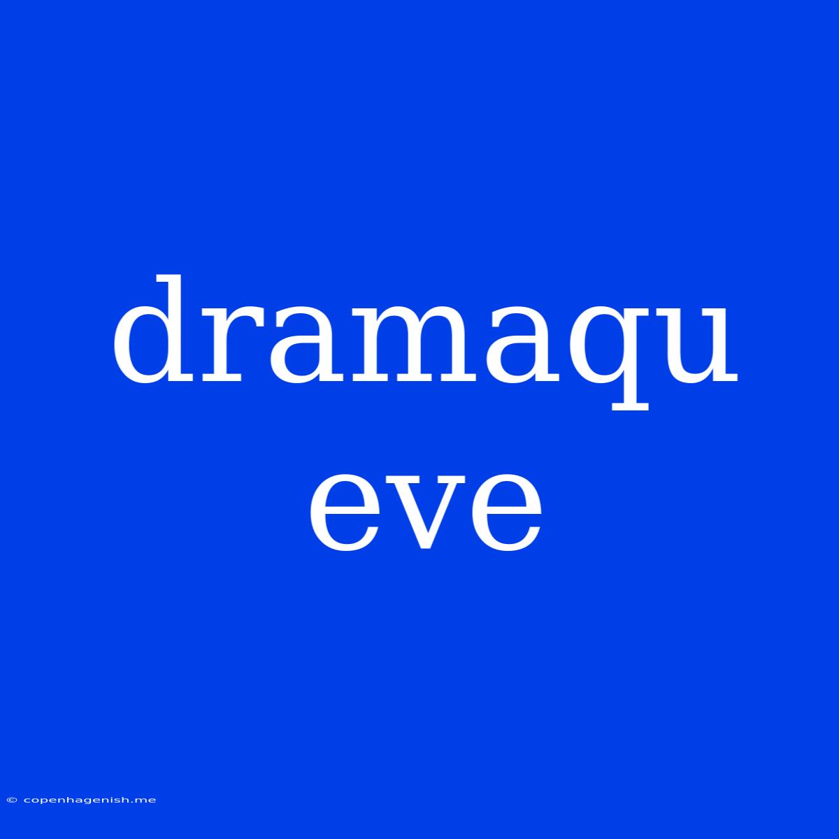 Dramaqu Eve