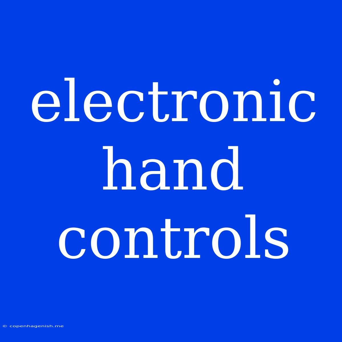 Electronic Hand Controls