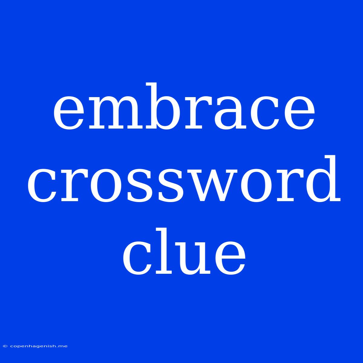 Embrace Crossword Clue