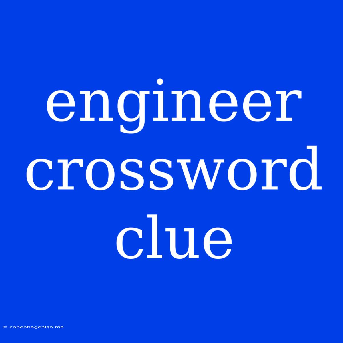 Engineer Crossword Clue