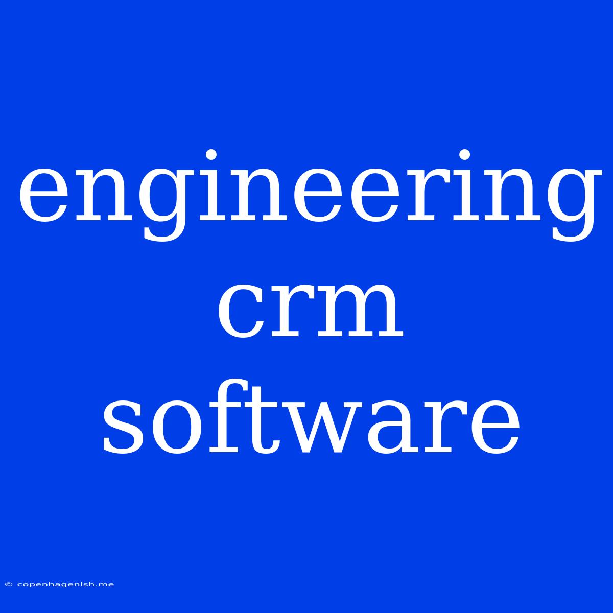 Engineering Crm Software