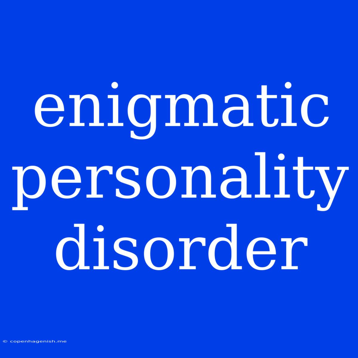 Enigmatic Personality Disorder