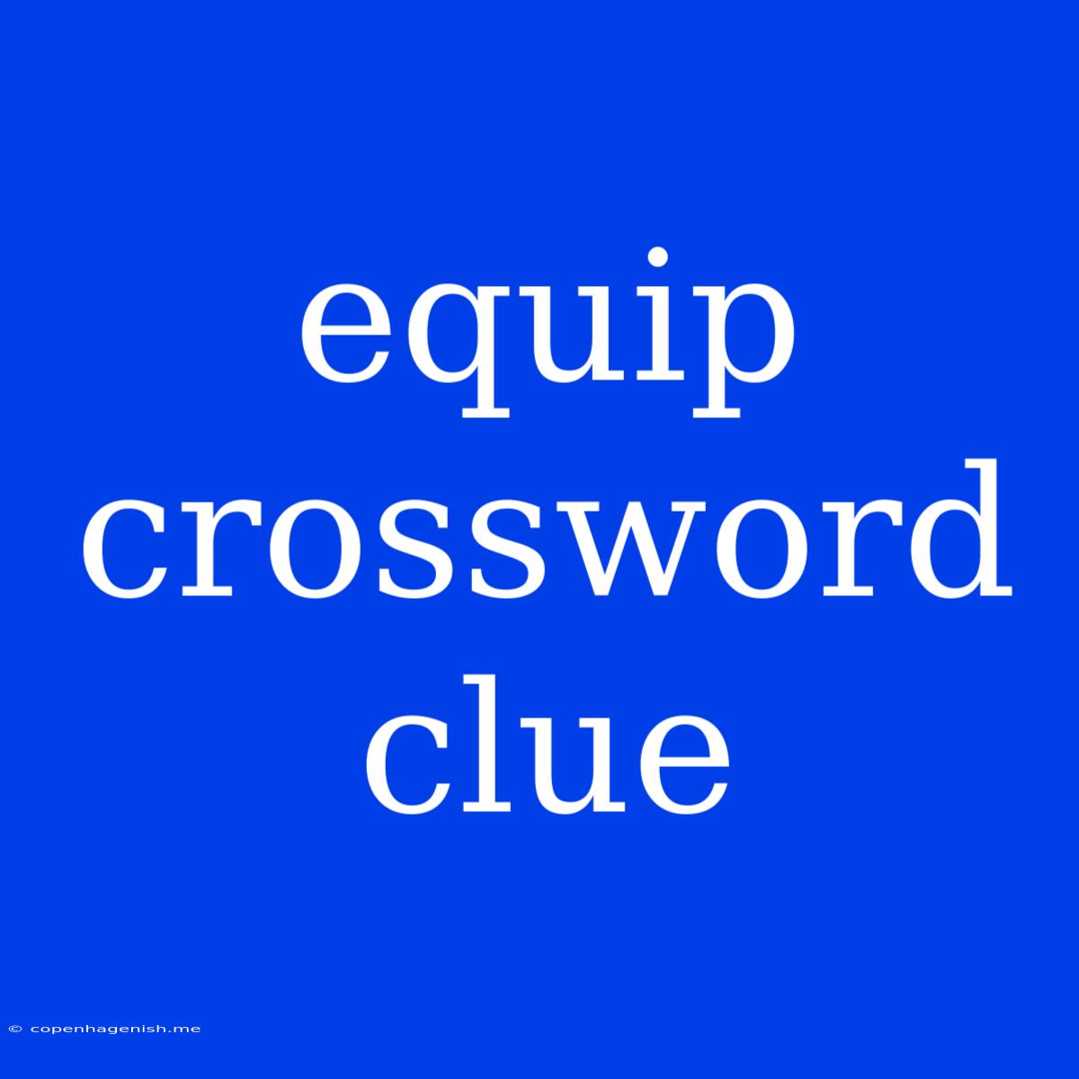 Equip Crossword Clue