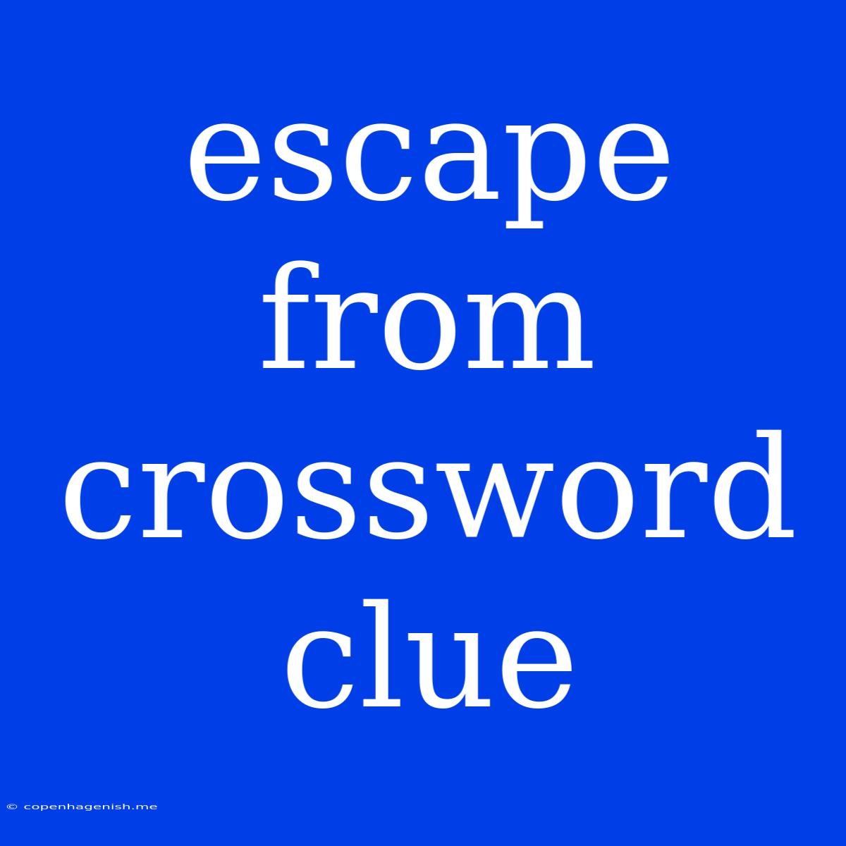 Escape From Crossword Clue