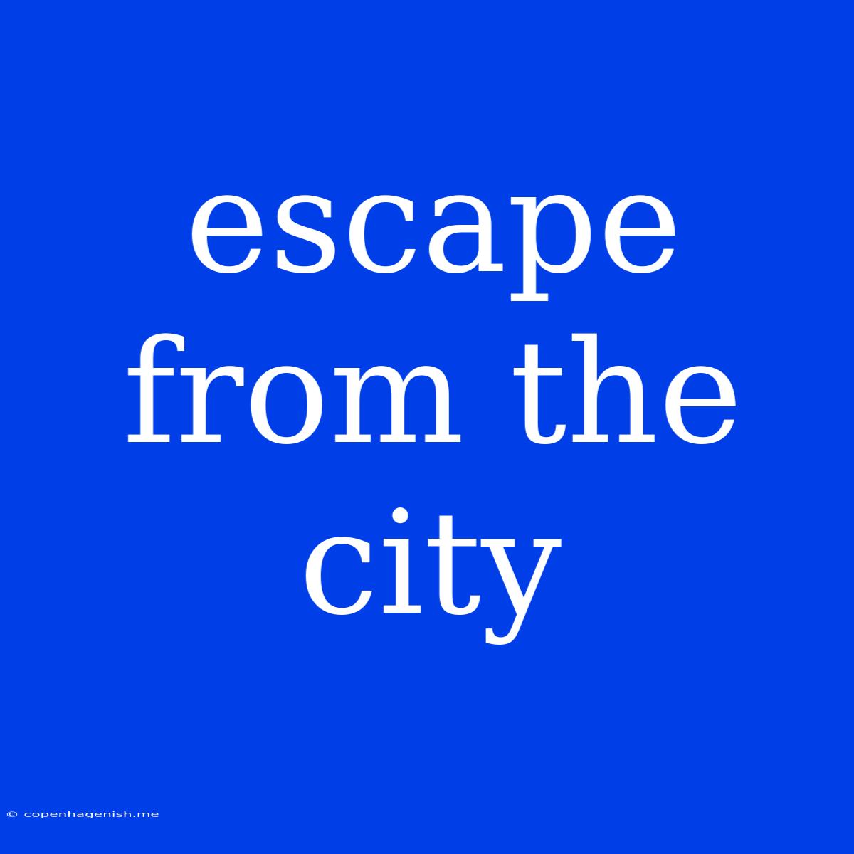 Escape From The City