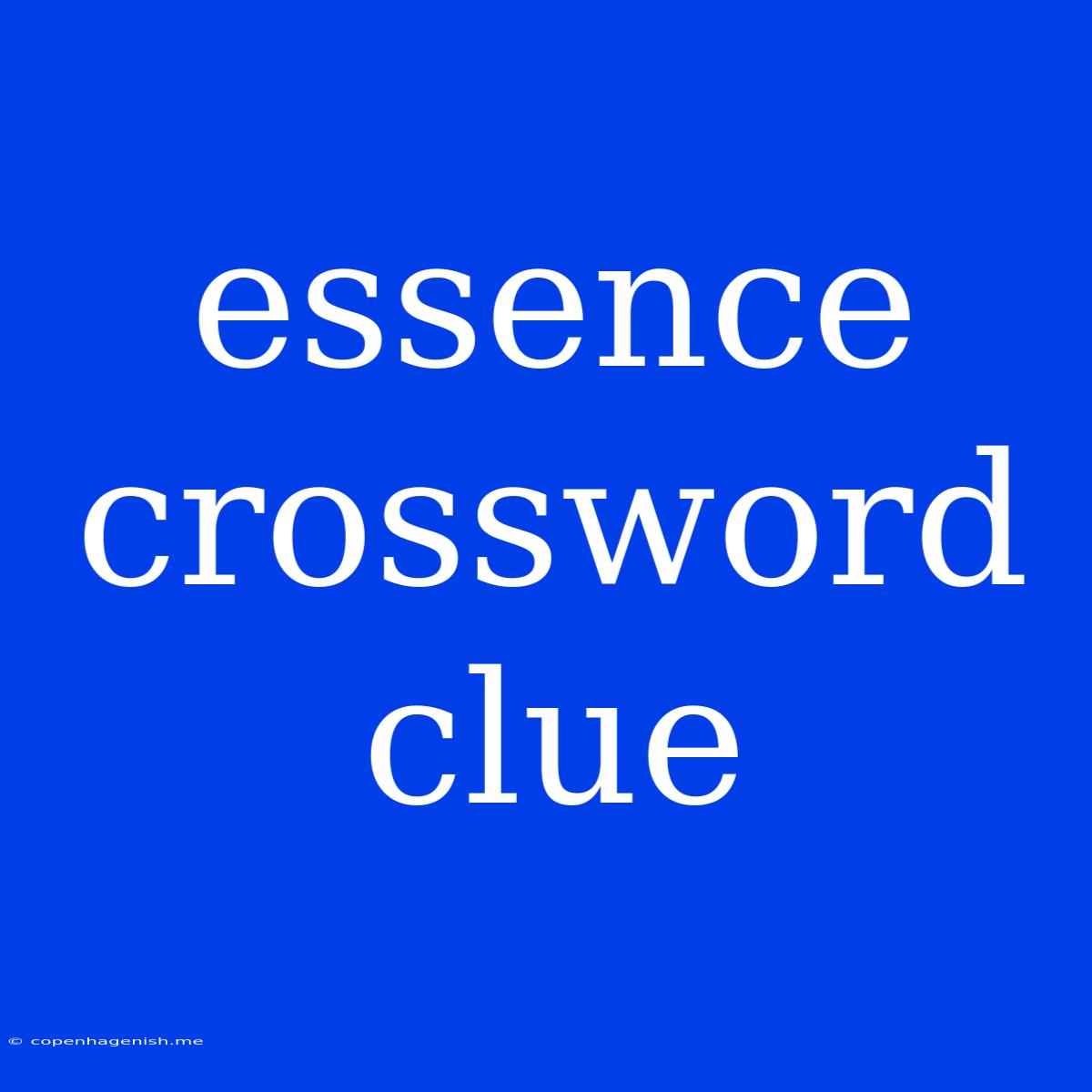 Essence Crossword Clue