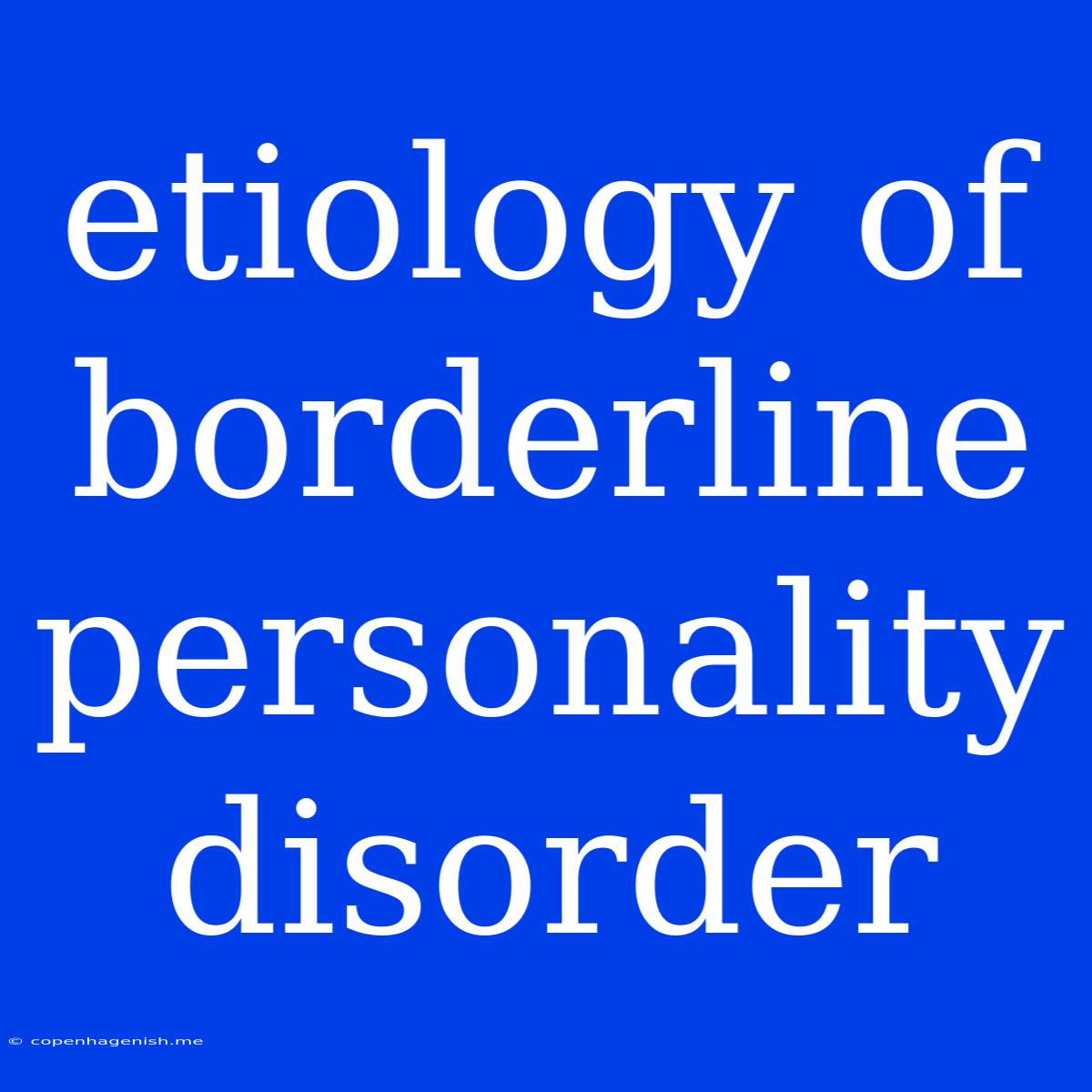 Etiology Of Borderline Personality Disorder