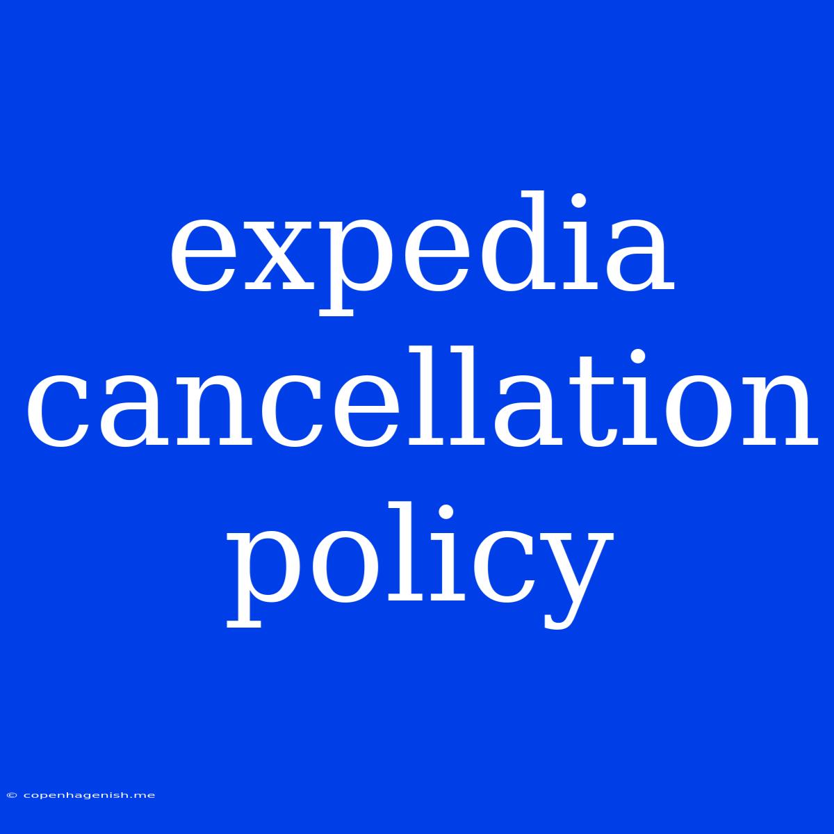 Expedia Cancellation Policy