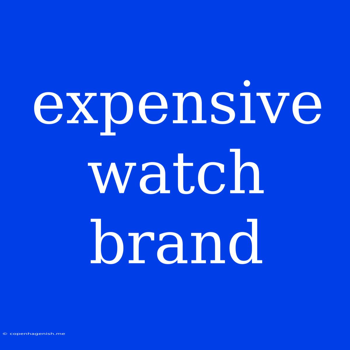 Expensive Watch Brand