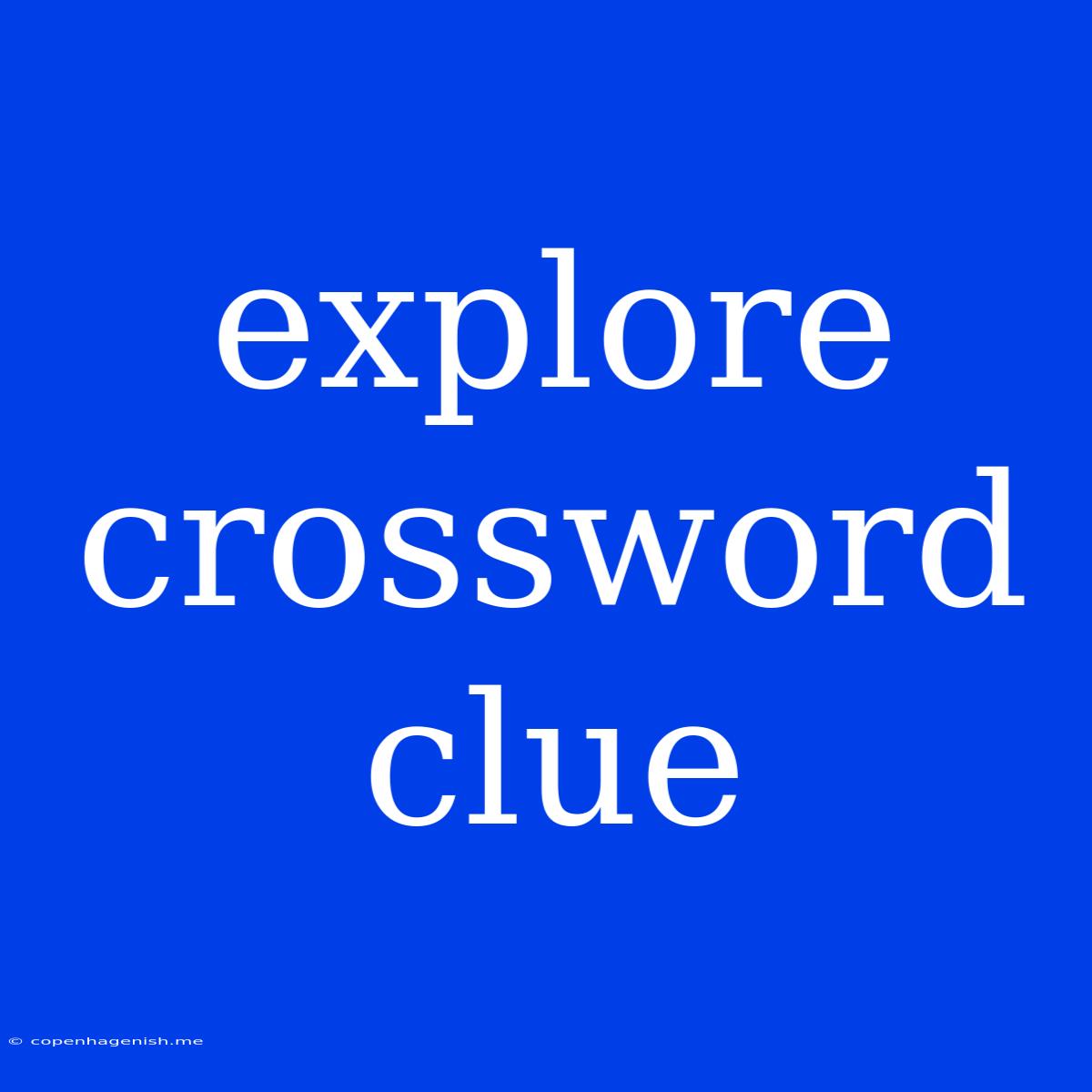 Explore Crossword Clue