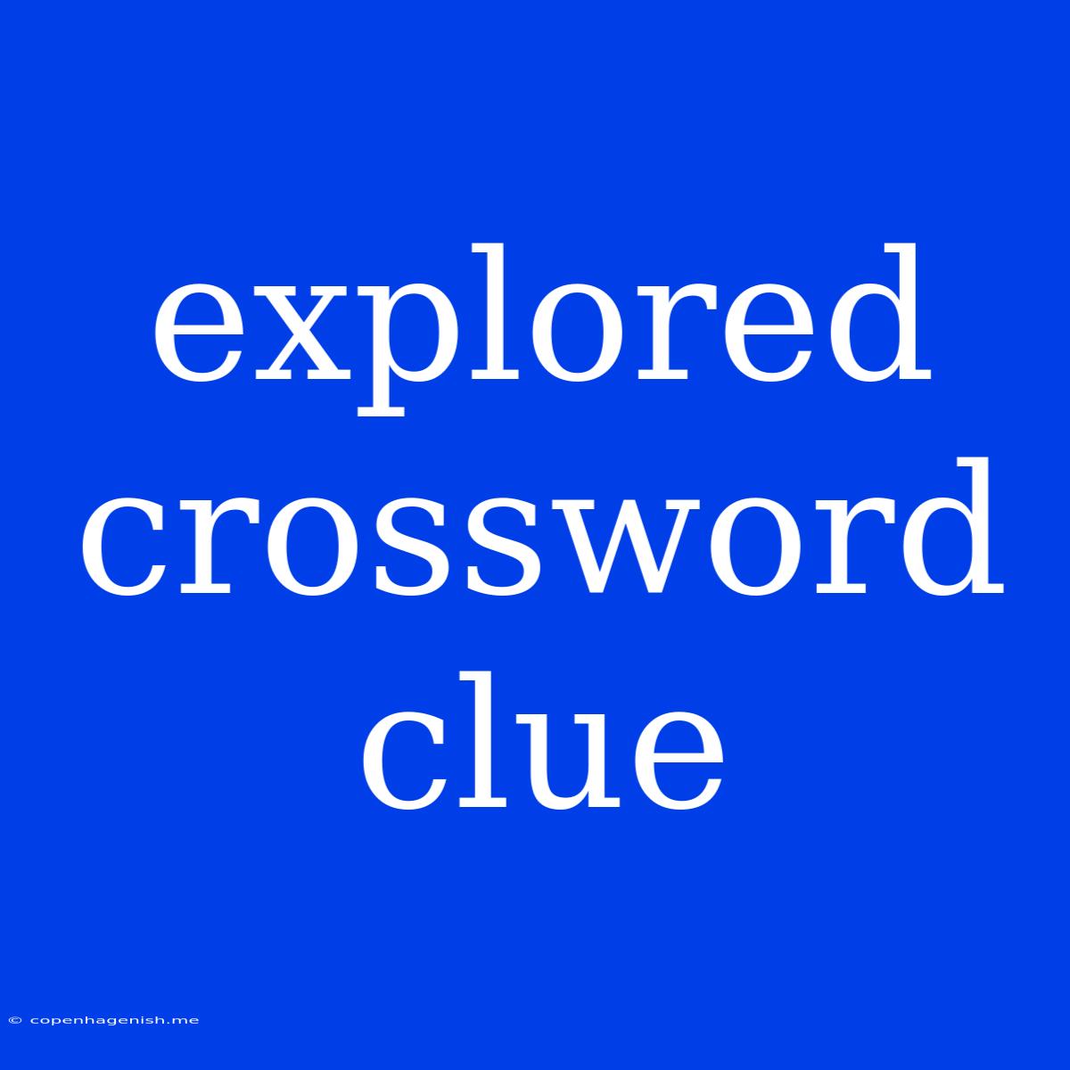 Explored Crossword Clue