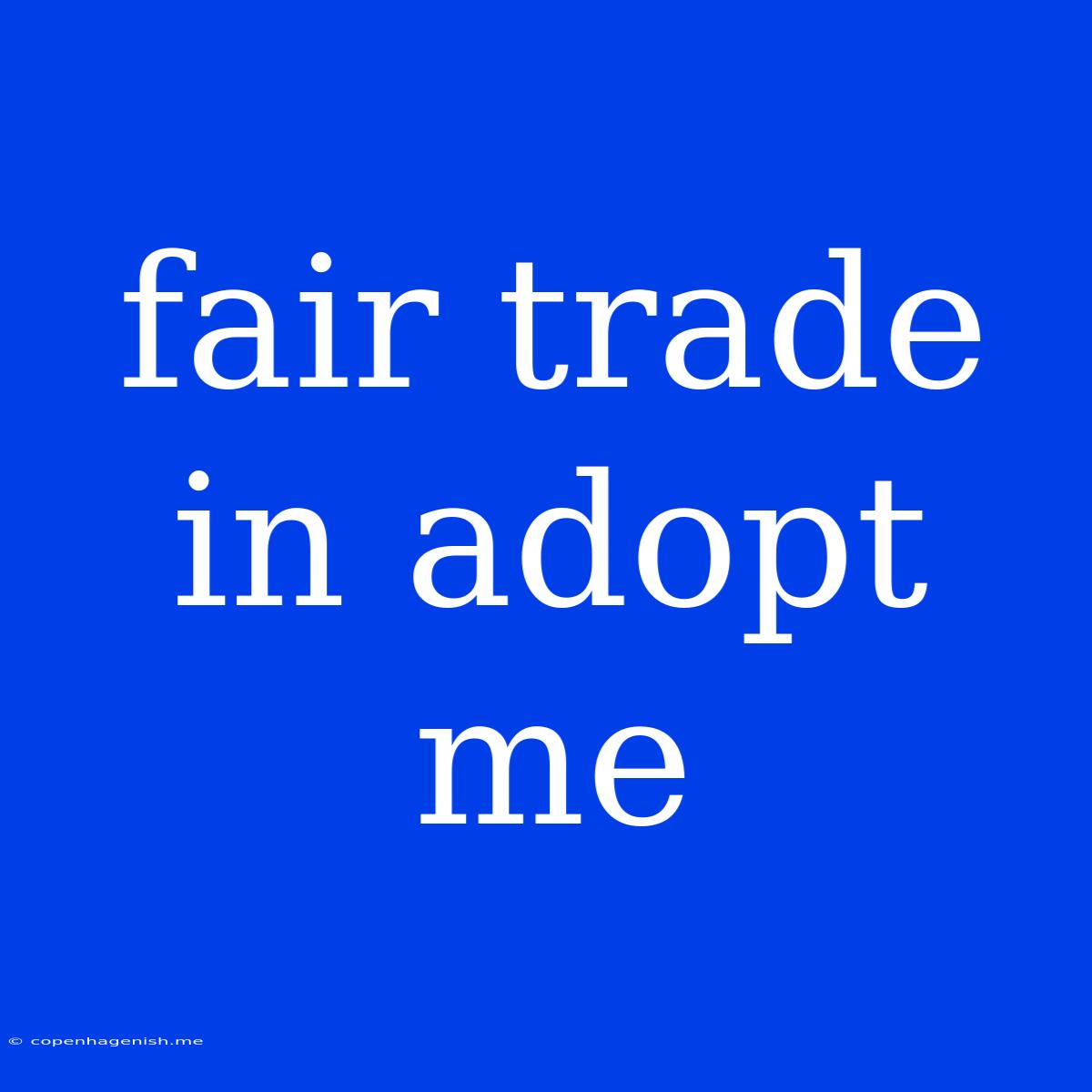 Fair Trade In Adopt Me