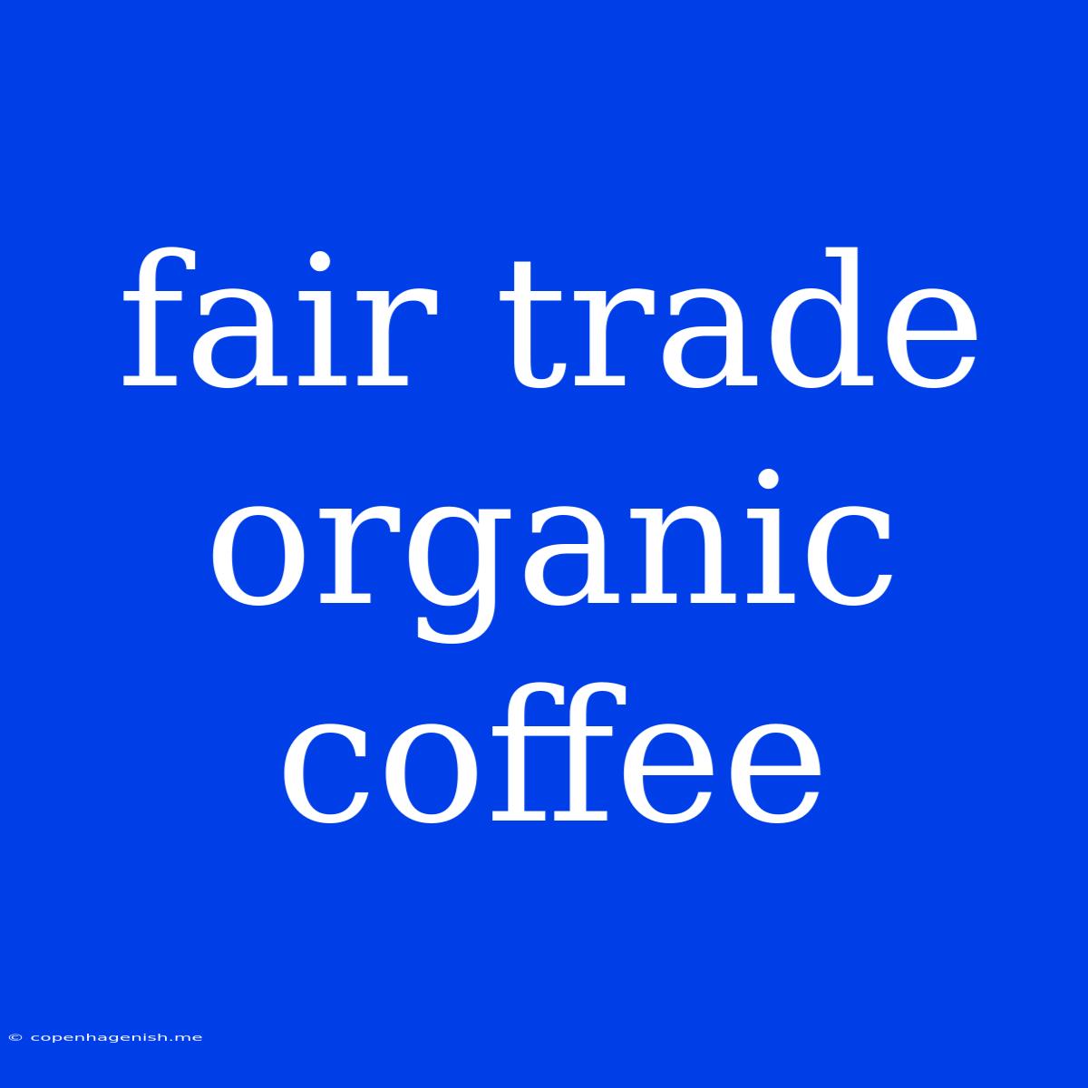 Fair Trade Organic Coffee