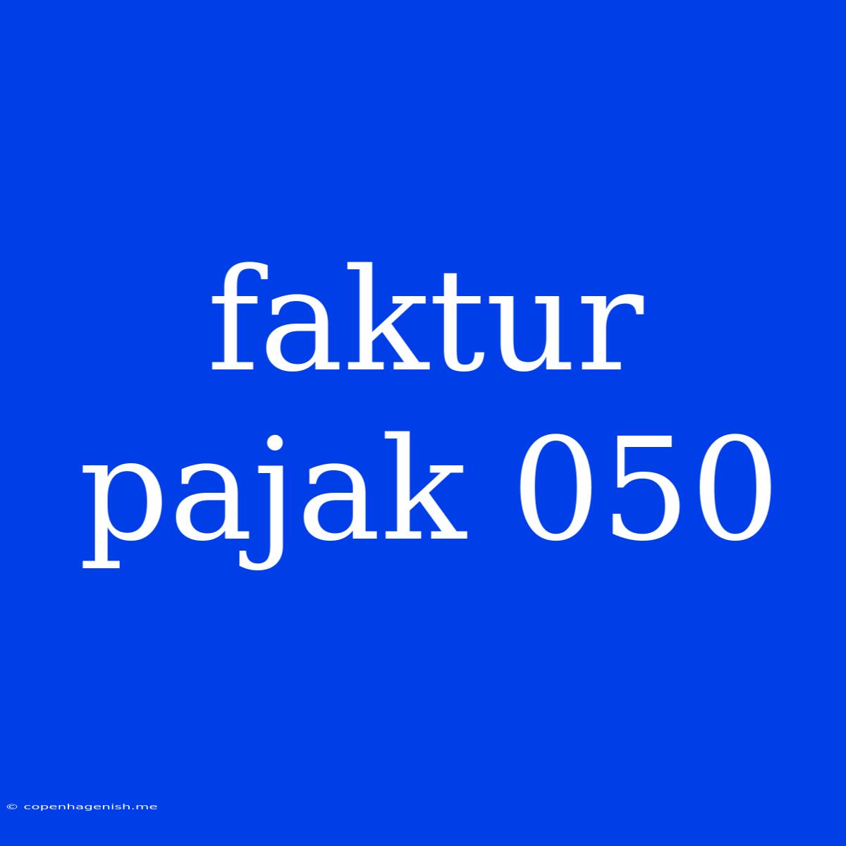 Faktur Pajak 050