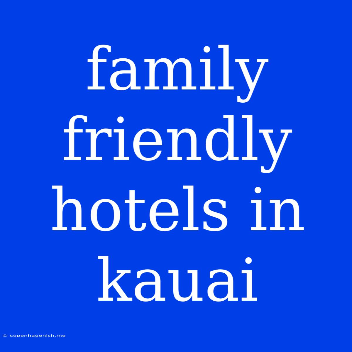 Family Friendly Hotels In Kauai