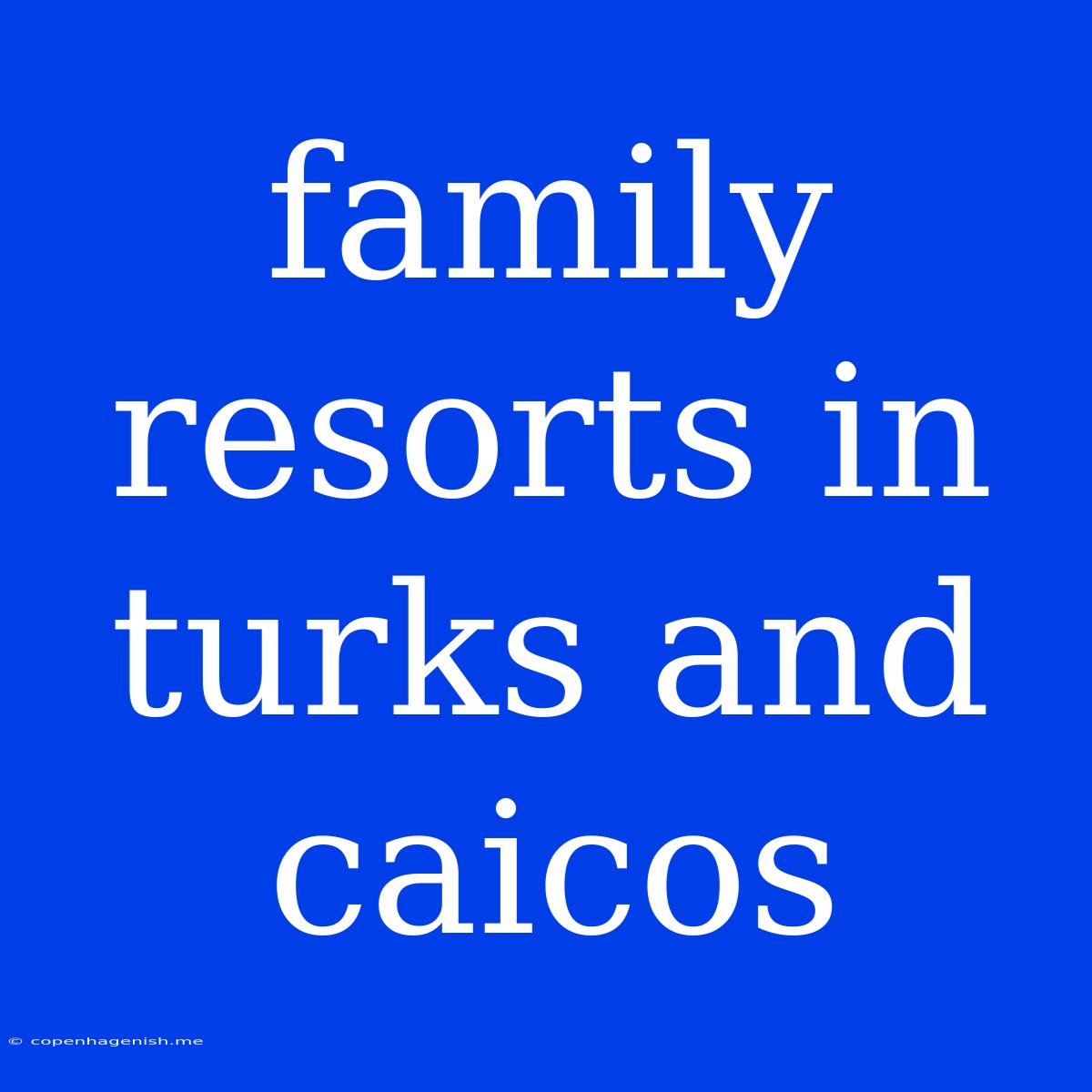 Family Resorts In Turks And Caicos