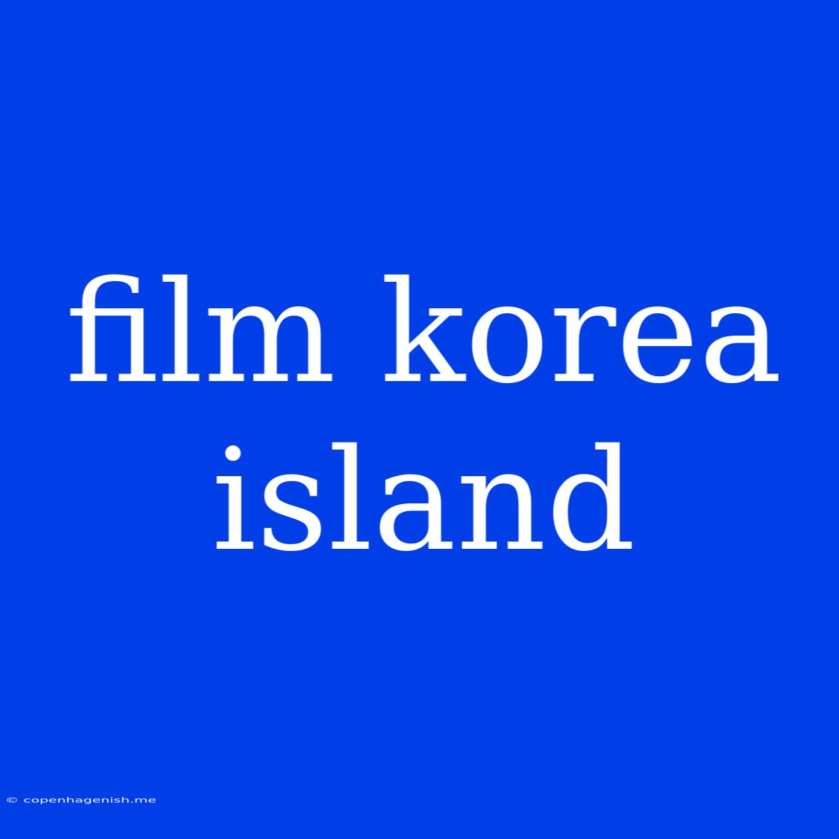 Film Korea Island