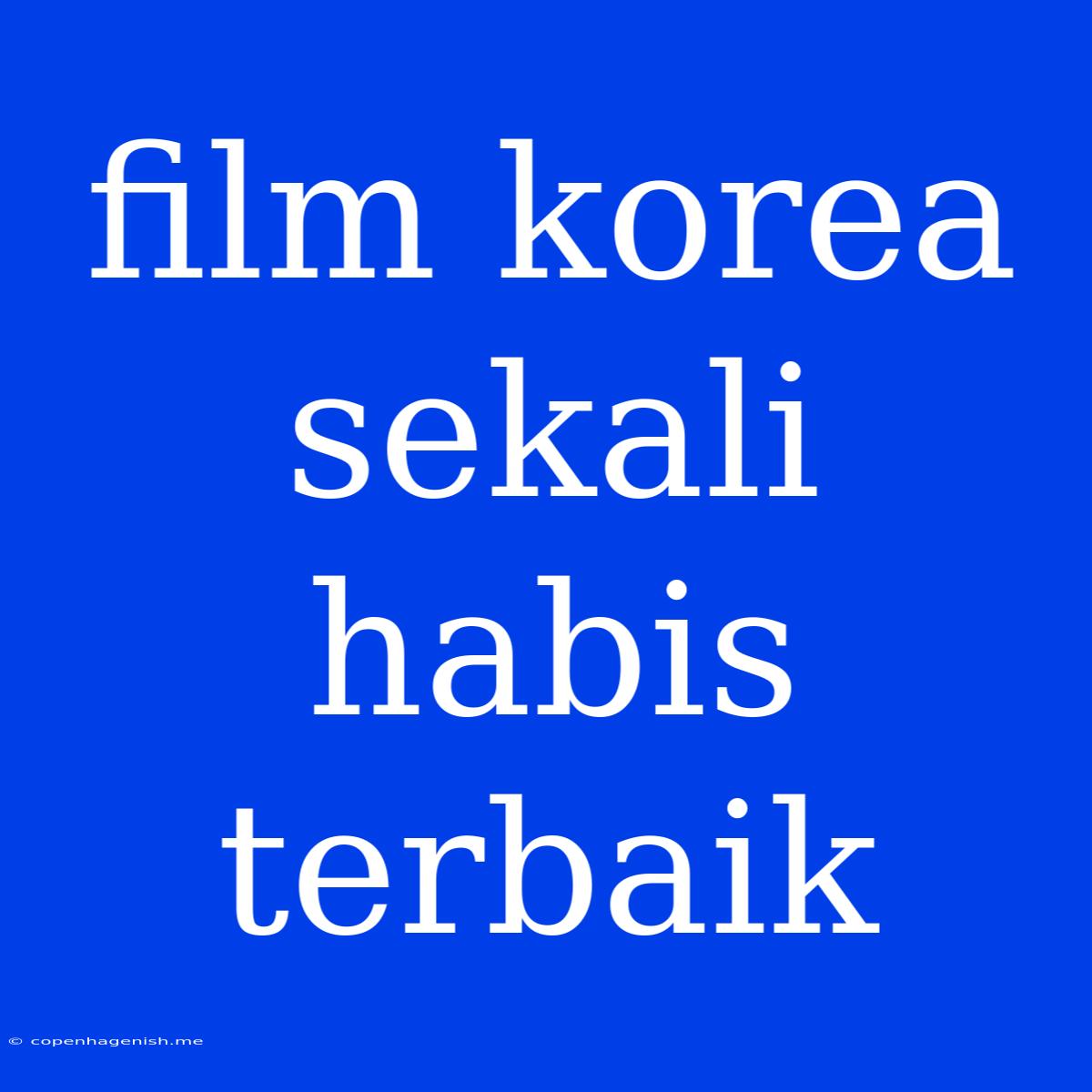 Film Korea Sekali Habis Terbaik