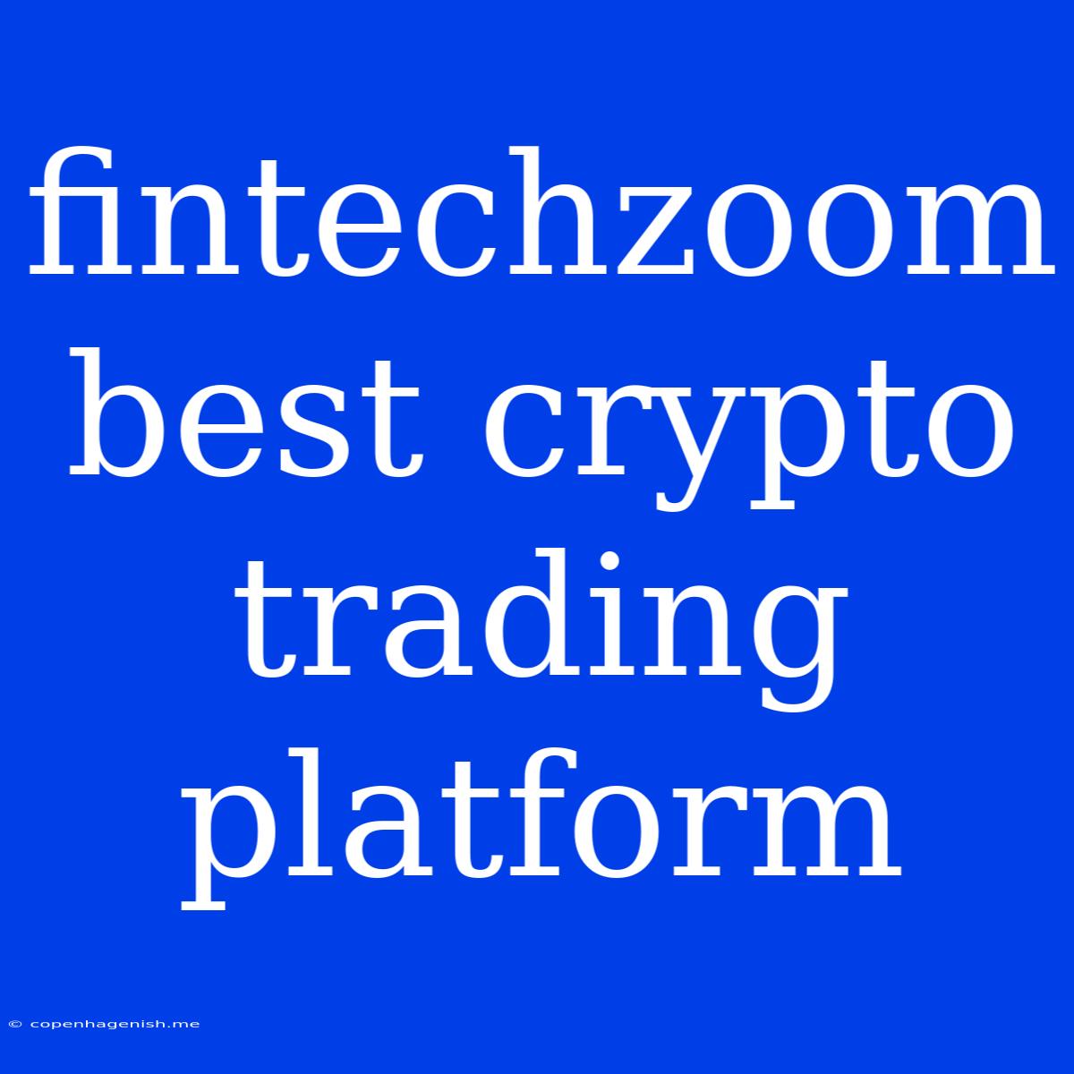 Fintechzoom Best Crypto Trading Platform