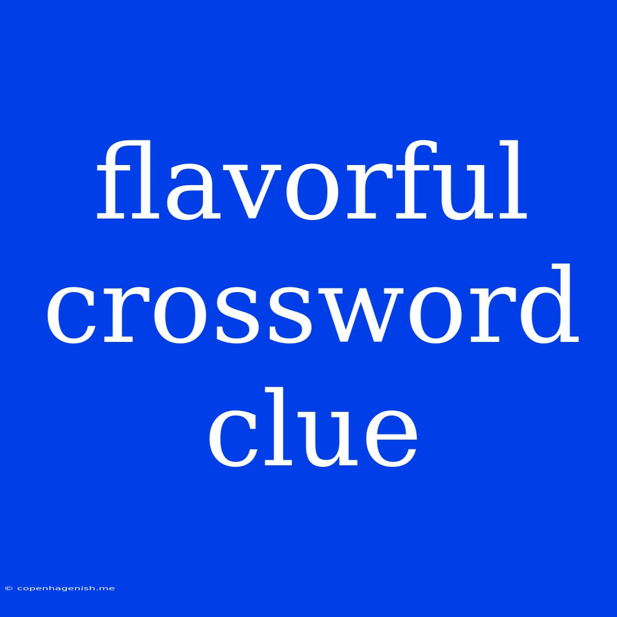 Flavorful Crossword Clue