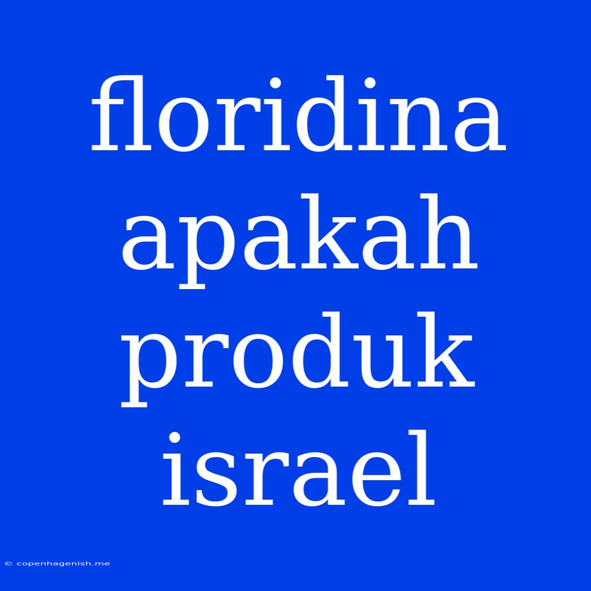 Floridina Apakah Produk Israel