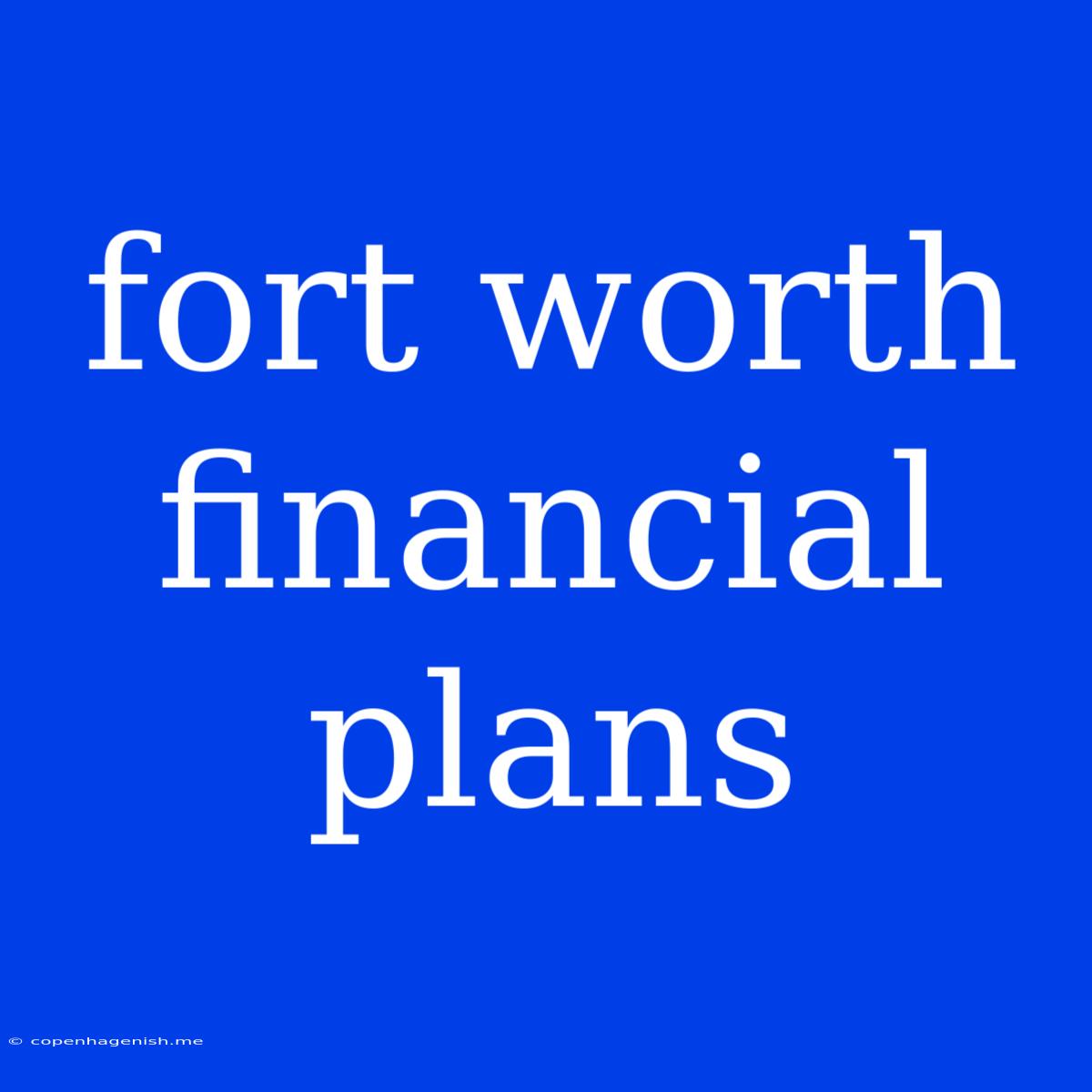 Fort Worth Financial Plans